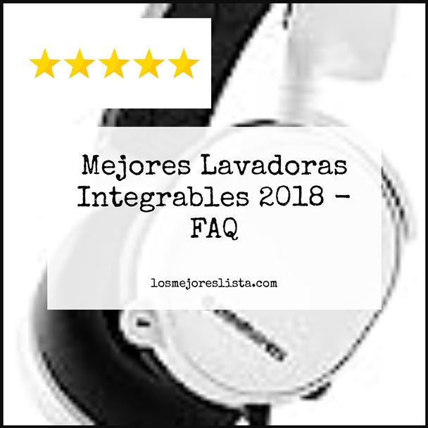 Mejores Lavadoras Integrables 2018 - FAQ