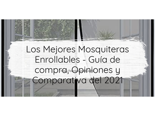 Los Mejores Mosquiteras Enrollables - Guía de compra, Opiniones y Comparativa de 2024