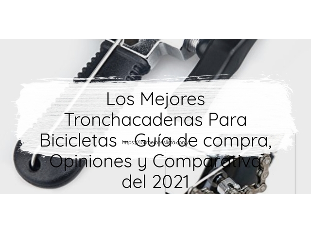 Los Mejores Tronchacadenas Para Bicicletas - Guía de compra, Opiniones y Comparativa de 2024