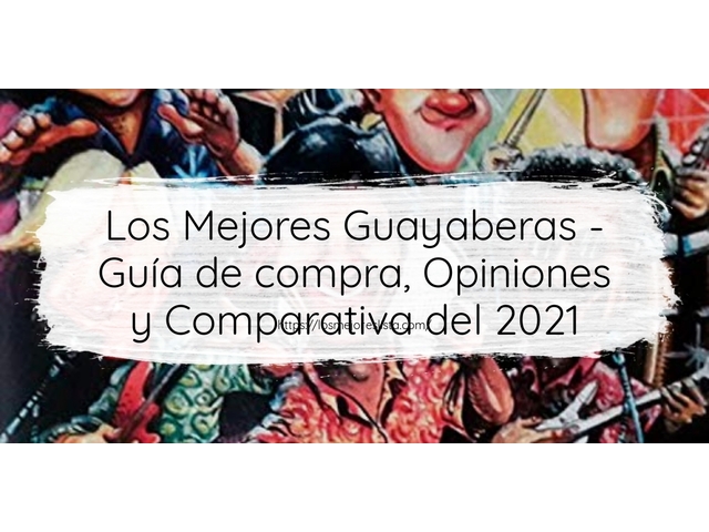 Los Mejores Guayaberas - Guía de compra, Opiniones y Comparativa de 2024