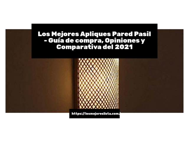 Los Mejores Apliques Pared Pasil - Guía de compra, Opiniones y Comparativa de 2024