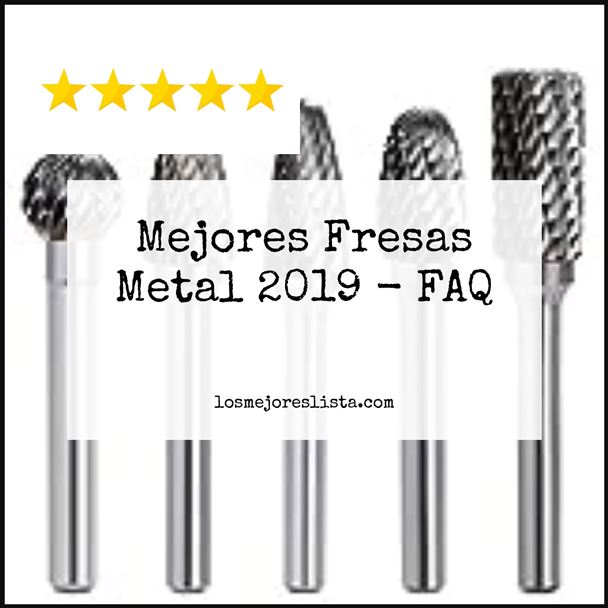 Mejores Fresas Metal 2019 - FAQ