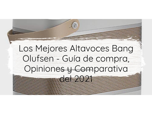 Los Mejores Altavoces Bang Olufsen - Guía de compra, Opiniones y Comparativa de 2024