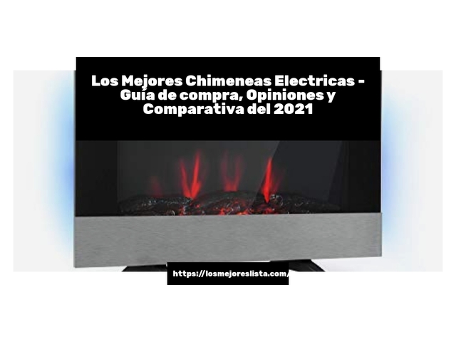 Los Mejores Chimeneas Electricas - Guía de compra, Opiniones y Comparativa de 2024