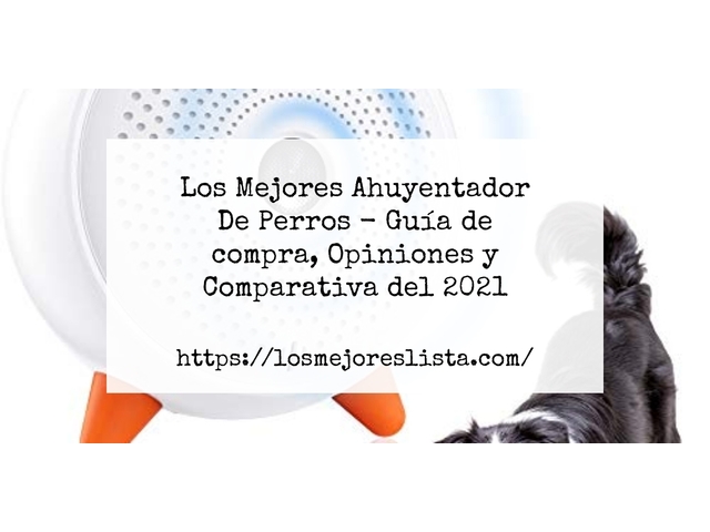 Los Mejores Ahuyentador De Perros - Guía de compra, Opiniones y Comparativa de 2024