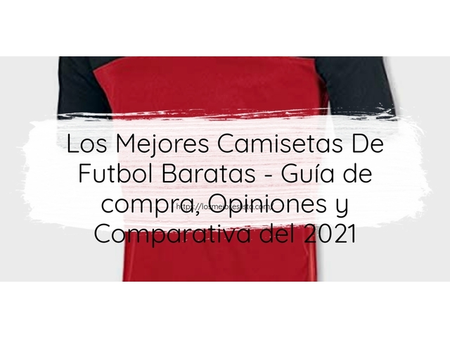 Los Mejores Camisetas De Futbol Baratas - Guía de compra, Opiniones y Comparativa de 2024