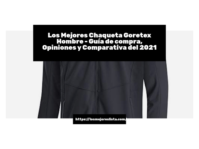 Los Mejores Chaqueta Goretex Hombre - Guía de compra, Opiniones y Comparativa de 2024