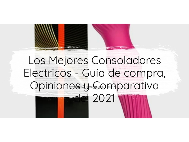 Los Mejores Consoladores Electricos - Guía de compra, Opiniones y Comparativa de 2024