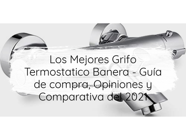 Los Mejores Grifo Termostatico Banera - Guía de compra, Opiniones y Comparativa de 2024