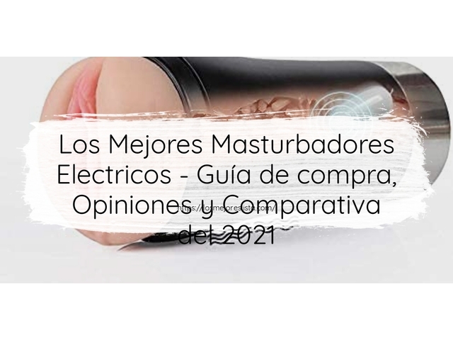 Los Mejores Masturbadores Electricos - Guía de compra, Opiniones y Comparativa de 2024