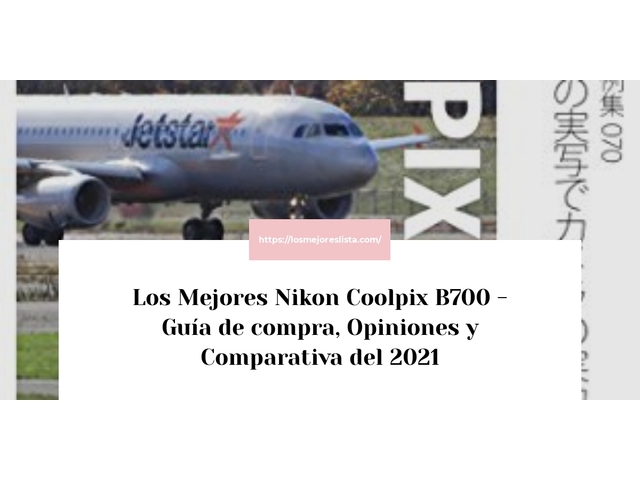 Los Mejores Nikon Coolpix B700 - Guía de compra, Opiniones y Comparativa de 2024