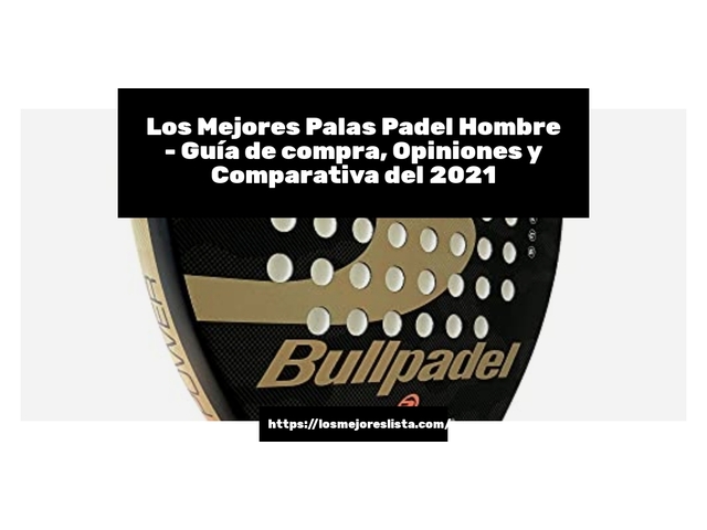 Los Mejores Palas Padel Hombre - Guía de compra, Opiniones y Comparativa de 2024