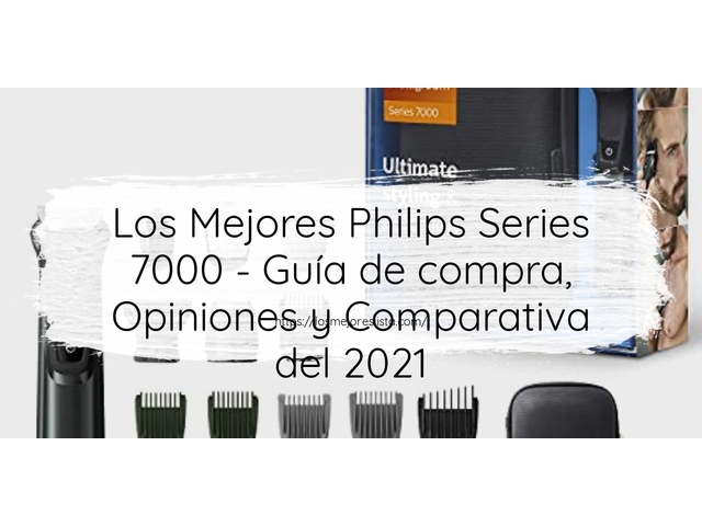 Los Mejores Philips Series 7000 - Guía de compra, Opiniones y Comparativa de 2024