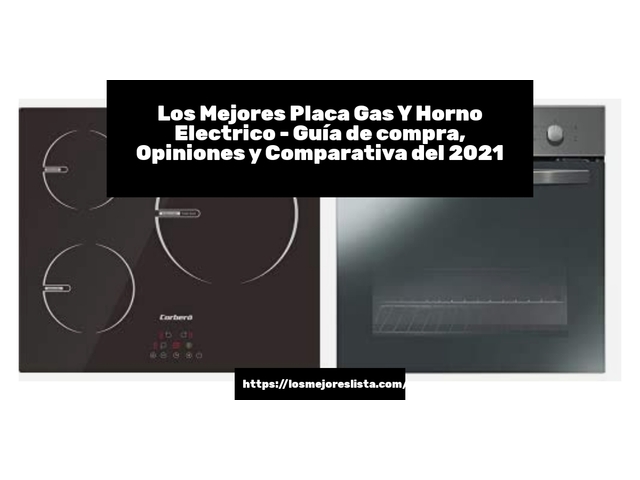 Los Mejores Placa Gas Y Horno Electrico - Guía de compra, Opiniones y Comparativa de 2024