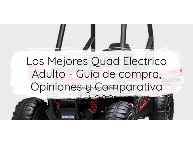 Los Mejores Quad Electrico Adulto - Guía de compra, Opiniones y Comparativa de 2024