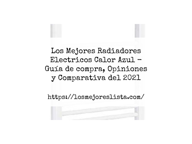 Los Mejores Radiadores Electricos Calor Azul - Guía de compra, Opiniones y Comparativa de 2024