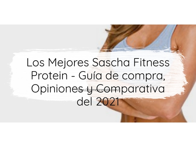 Los Mejores Sascha Fitness Protein - Guía de compra, Opiniones y Comparativa de 2024