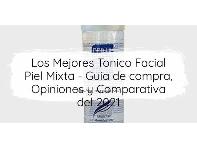 Los Mejores Tonico Facial Piel Mixta - Guía de compra, Opiniones y Comparativa de 2024