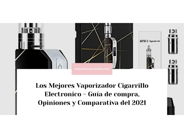 Los Mejores Vaporizador Cigarrillo Electronico - Guía de compra, Opiniones y Comparativa de 2024