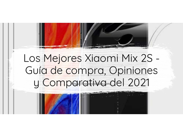 Los Mejores Xiaomi Mix 2S - Guía de compra, Opiniones y Comparativa de 2024