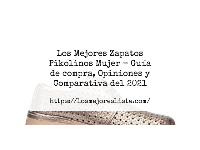 Los Mejores Zapatos Pikolinos Mujer - Guía de compra, Opiniones y Comparativa de 2024