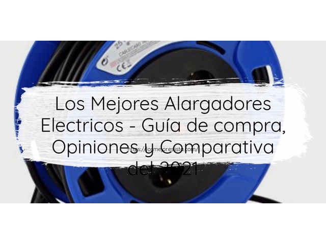 Los Mejores Alargadores Electricos - Guía de compra, Opiniones y Comparativa de 2024