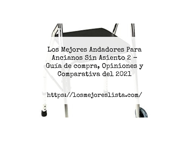 Los Mejores Andadores Para Ancianos Sin Asiento 2 - Guía de compra, Opiniones y Comparativa de 2024