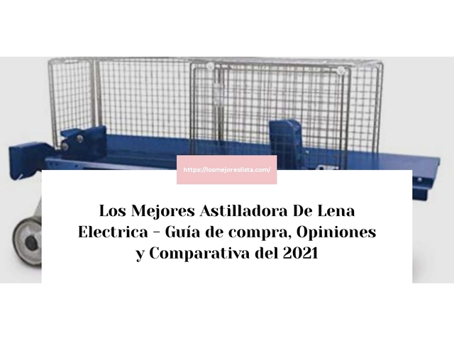 Los Mejores Astilladora De Lena Electrica - Guía de compra, Opiniones y Comparativa de 2024