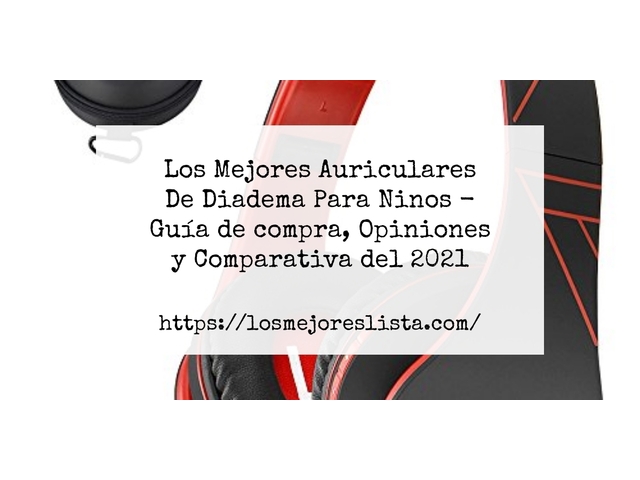 Los Mejores Auriculares De Diadema Para Ninos - Guía de compra, Opiniones y Comparativa de 2024