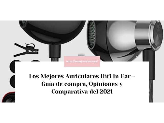 Los Mejores Auriculares Hifi In Ear - Guía de compra, Opiniones y Comparativa de 2024