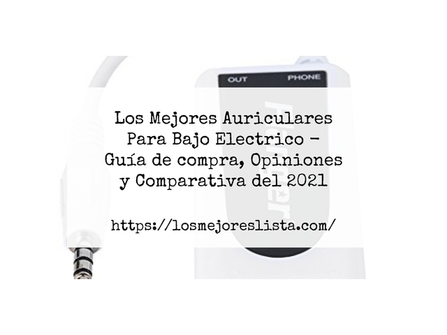 Los Mejores Auriculares Para Bajo Electrico - Guía de compra, Opiniones y Comparativa de 2024