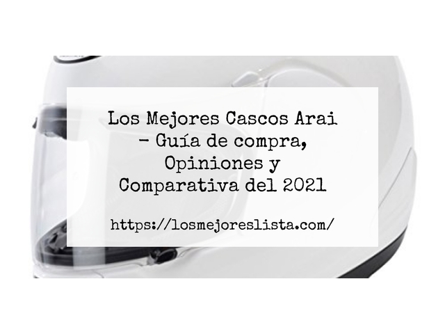 Los Mejores Cascos Arai - Guía de compra, Opiniones y Comparativa de 2024