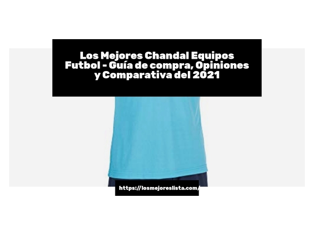 Los Mejores Chandal Equipos Futbol - Guía de compra, Opiniones y Comparativa de 2024