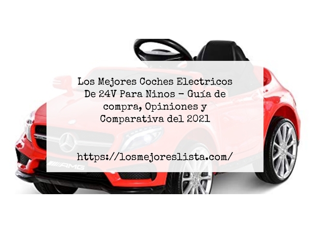 Los Mejores Coches Electricos De 24V Para Ninos - Guía de compra, Opiniones y Comparativa de 2024