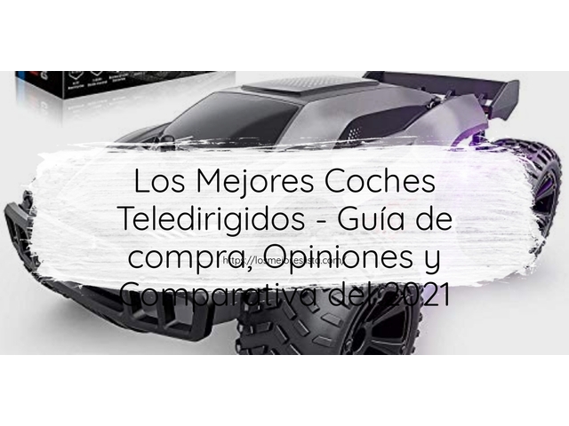 Los Mejores Coches Teledirigidos - Guía de compra, Opiniones y Comparativa de 2024