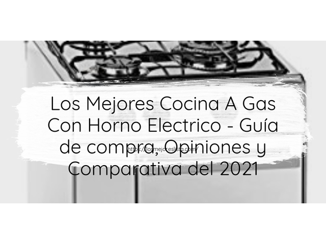 Los Mejores Cocina A Gas Con Horno Electrico - Guía de compra, Opiniones y Comparativa de 2024