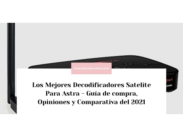 Los Mejores Decodificadores Satelite Para Astra - Guía de compra, Opiniones y Comparativa de 2024