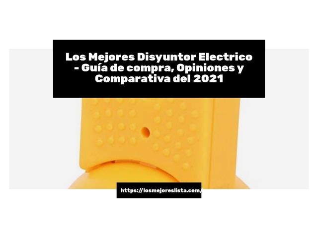 Los Mejores Disyuntor Electrico - Guía de compra, Opiniones y Comparativa de 2024