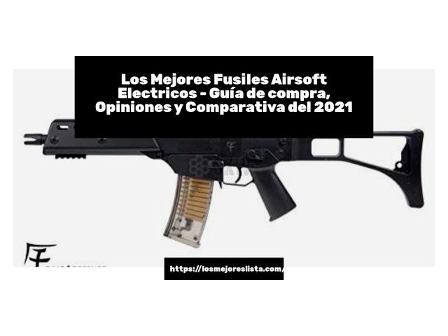 Los Mejores Fusiles Airsoft Electricos - Guía de compra, Opiniones y Comparativa de 2024