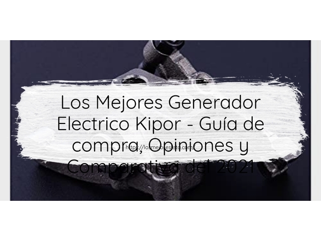 Los Mejores Generador Electrico Kipor - Guía de compra, Opiniones y Comparativa de 2024