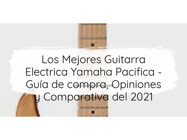 Los Mejores Guitarra Electrica Yamaha Pacifica - Guía de compra, Opiniones y Comparativa de 2024