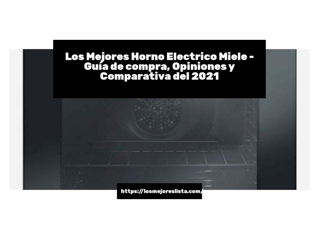 Los Mejores Horno Electrico Miele - Guía de compra, Opiniones y Comparativa de 2024