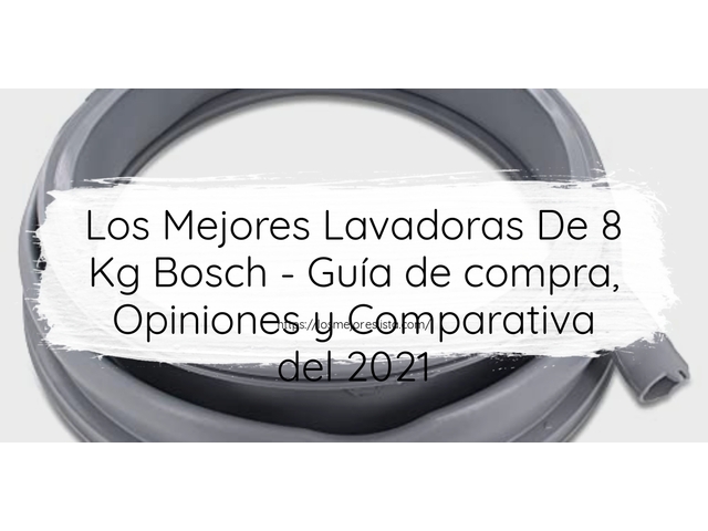 Los Mejores Lavadoras De 8 Kg Bosch - Guía de compra, Opiniones y Comparativa de 2024