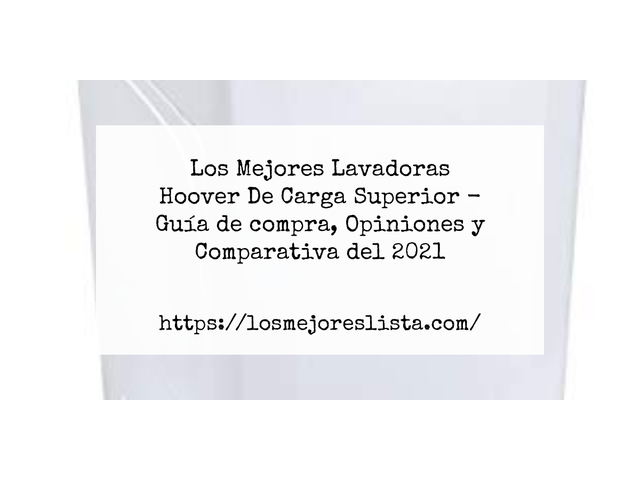 Los Mejores Lavadoras Hoover De Carga Superior - Guía de compra, Opiniones y Comparativa de 2024