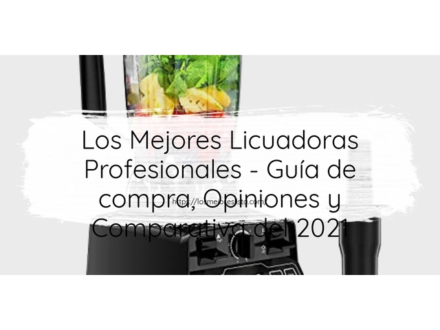 Los Mejores Licuadoras Profesionales - Guía de compra, Opiniones y Comparativa de 2024