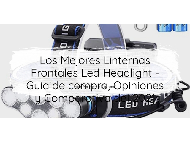 Los Mejores Linternas Frontales Led Headlight - Guía de compra, Opiniones y Comparativa de 2024