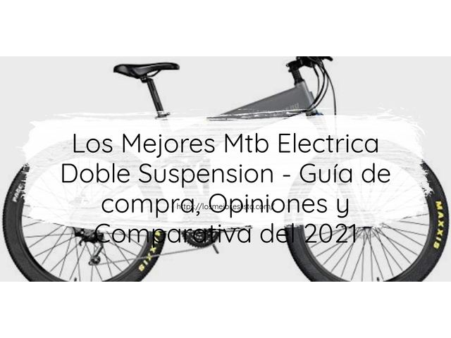 Los Mejores Mtb Electrica Doble Suspension - Guía de compra, Opiniones y Comparativa de 2024