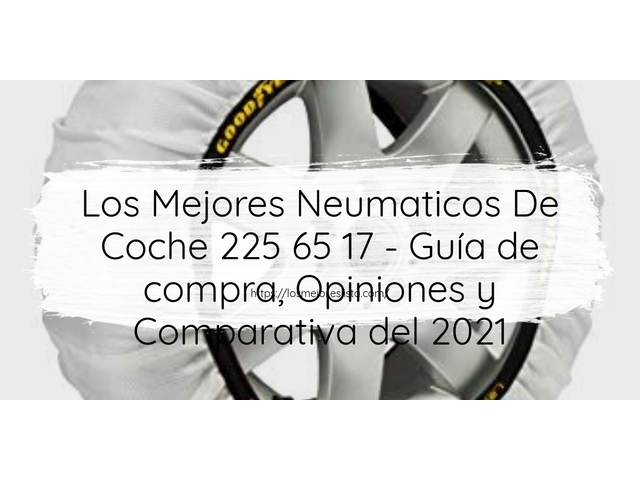 Los Mejores Neumaticos De Coche 225 65 17 - Guía de compra, Opiniones y Comparativa de 2024