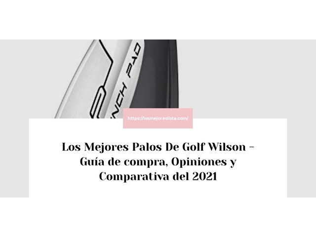 Los Mejores Palos De Golf Wilson - Guía de compra, Opiniones y Comparativa de 2024