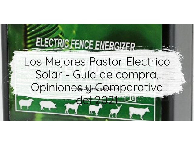 Los Mejores Pastor Electrico Solar - Guía de compra, Opiniones y Comparativa de 2024